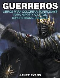 Cover image for Guerreros: Libros Para Colorear Superguays Para Ninos y Adultos (Bono: 20 Paginas de Sketch)