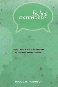 Cover image for Feeling Extended: Sociality as Extended Body-Becoming-Mind