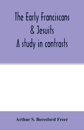 Cover image for The early Franciscans & Jesuits; a study in contrasts