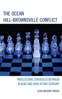 Cover image for The Ocean Hill-Brownsville Conflict: Intellectual Struggles between Blacks and Jews at Mid-Century