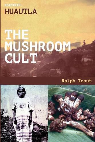 Cover image for Road Trip: Huautla - The Mushroom Cult