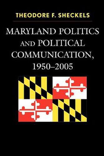 Cover image for Maryland Politics and Political Communication, 1950-2005