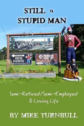 Cover image for Still a Stupid Man: Semi-Retired/Semi-Employed & Loving Life