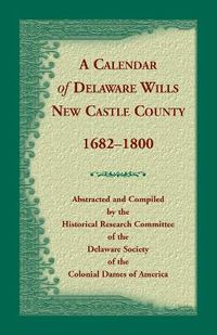 Cover image for Calendar of Delaware Wills, New Castle County, 1682-1800