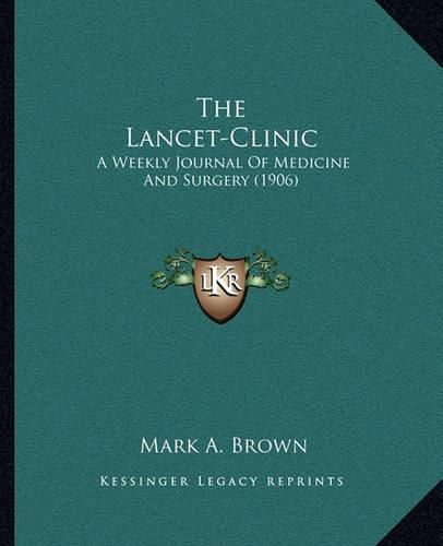 Cover image for The Lancet-Clinic: A Weekly Journal of Medicine and Surgery (1906)