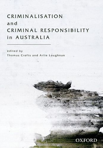 Cover image for Criminalisation and Criminal Responsibility in Australia