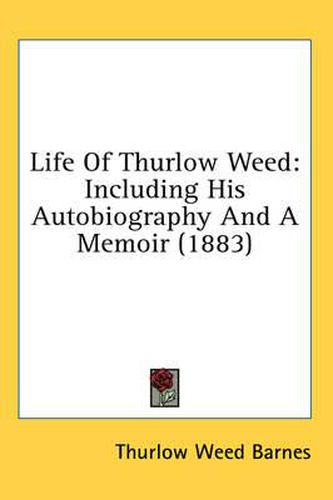 Life of Thurlow Weed: Including His Autobiography and a Memoir (1883)