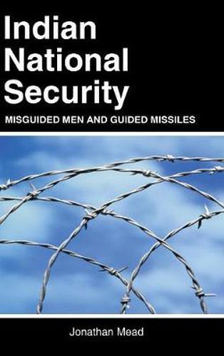 Cover image for Indian National Security: Misguided Men and Guided Missiles