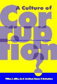 Cover image for A Culture of Corruption?: Coping with Government in Post-Communist Europe