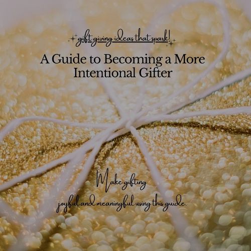 Cover image for A Guide to Becoming a More Intentional Gifter