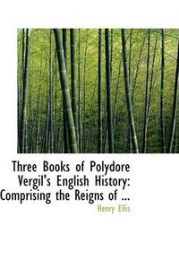 Cover image for Three Books of Polydore Vergil's English History