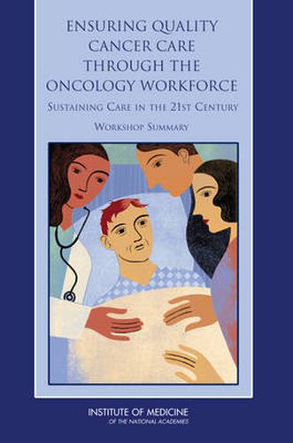 Ensuring Quality Cancer Care Through the Oncology Workforce: Sustaining Care in the 21st Century: Workshop Summary