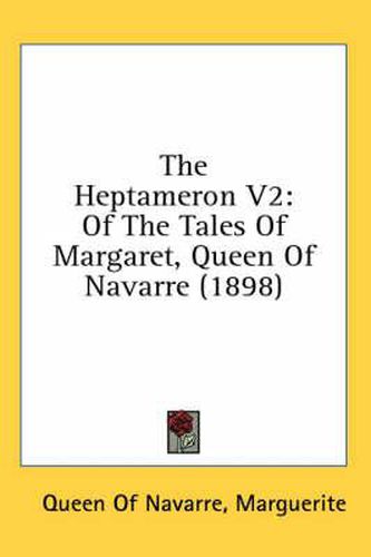 The Heptameron V2: Of the Tales of Margaret, Queen of Navarre (1898)