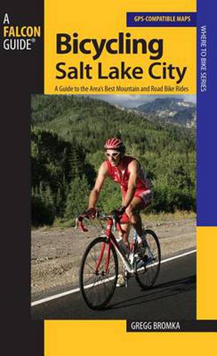 Cover image for Bicycling Salt Lake City: A Guide To The Area's Best Mountain And Road Bike Rides