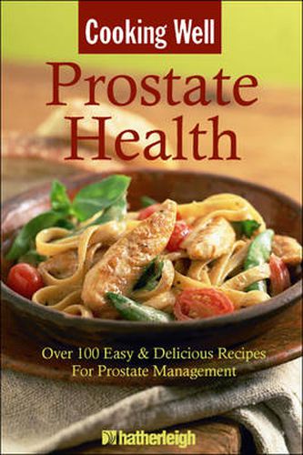 Cover image for Cooking Well: Prostate Health: Over 100 Easy and Delicious Recipes for Prostate Management