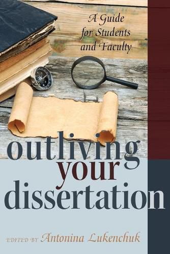 Cover image for Outliving Your Dissertation: A Guide for Students and Faculty