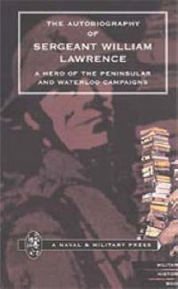 Cover image for Autobiography of Sergeant William Lawrence, a Hero of the Peninsular and Waterloo Campaigns