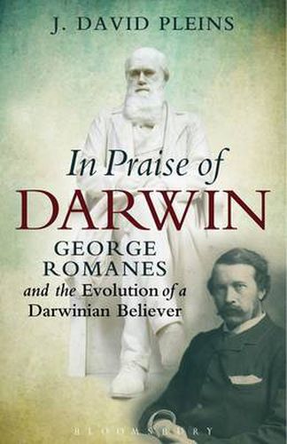 Cover image for In Praise of Darwin: George Romanes and the Evolution of a Darwinian Believer