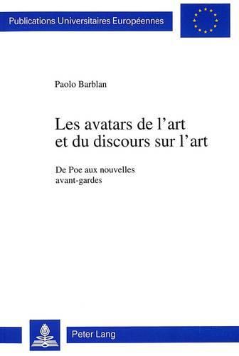Cover image for Les Avatars de L'Art Et Du Discours Sur L'Art: de Poe Aux Nouvelles Avant-Gardes
