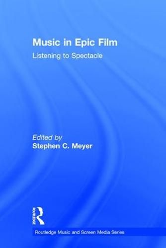 Cover image for Music in Epic Film: Listening to Spectacle