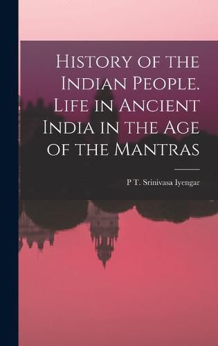 Cover image for History of the Indian People. Life in Ancient India in the age of the Mantras