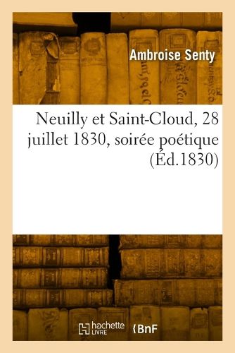 Cover image for Neuilly et Saint-Cloud, 28 juillet 1830, soiree poetique