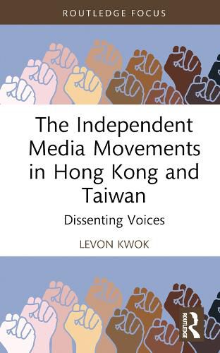Cover image for The Independent Media Movements in Hong Kong and Taiwan: Dissenting Voices