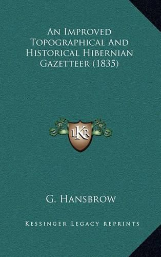 Cover image for An Improved Topographical and Historical Hibernian Gazetteer (1835)