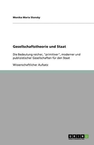 Cover image for Gesellschaftstheorie und Staat: Die Bedeutung reicher, primitiver, moderner und publizistischer Gesellschaften fur den Staat