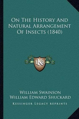 Cover image for On the History and Natural Arrangement of Insects (1840)