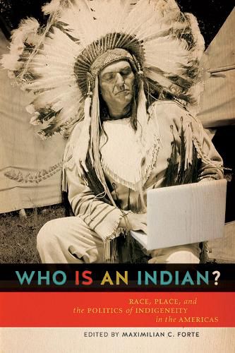 Cover image for Who is an Indian?: Race, Place, and the Politics of Indigeneity in the Americas