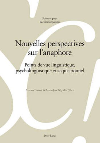 Cover image for Nouvelles Perspectives Sur l'Anaphore: Points de Vue Linguistique, Psycholinguistique Et Acquisitionnel
