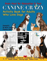 Cover image for Canine Crazy Activity Book for Adults Who Love Dogs