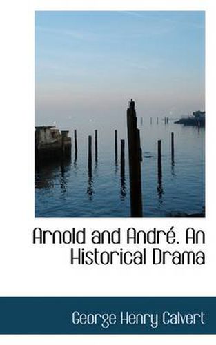 Cover image for Arnold and Andr . an Historical Drama