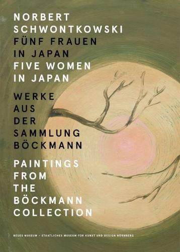 Cover image for Norbert Schwontkowski: Funf Frauen in Japan: Paintings from the Boeckmann Collection