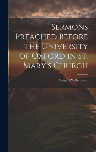 Cover image for Sermons Preached Before the University of Oxford in St. Mary's Church