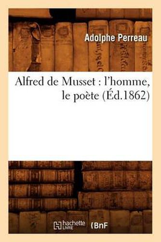 Cover image for Alfred de Musset: l'Homme, Le Poete (Ed.1862)