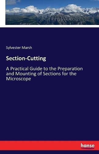 Cover image for Section-Cutting: A Practical Guide to the Preparation and Mounting of Sections for the Microscope