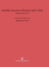 Cover image for Notable American Women 1607-1950, Volume III: P-Z