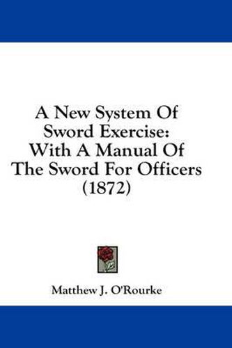 Cover image for A New System of Sword Exercise: With a Manual of the Sword for Officers (1872)