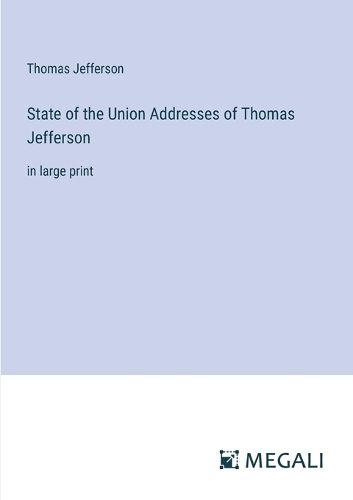 Cover image for State of the Union Addresses of Thomas Jefferson