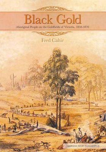 Cover image for Black Gold: Aboriginal People on the Goldfields of Victoria 1850-1870