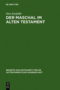 Cover image for Der Maschal Im Alten Testament: Eine Wortgeschichtliche Untersuchung Nebst Einer Literargeschichtlichen Untersuchung Der ... Genannten Gattungen Volkssprichwort Und Spottlied