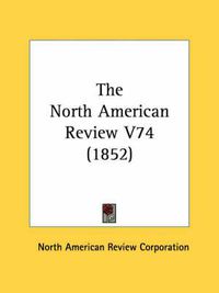 Cover image for The North American Review V74 (1852)