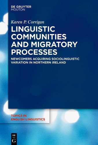 Cover image for Linguistic Communities and Migratory Processes: Newcomers Acquiring Sociolinguistic Variation in Northern Ireland