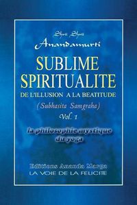 Cover image for Sublime Spiritualite, la philosophie mystique du yoga