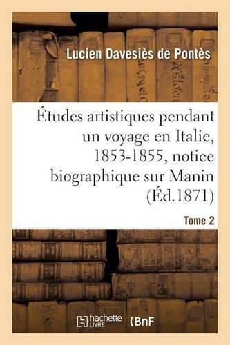 Cover image for Etudes Artistiques Pendant Un Voyage En Italie: 1853-1855, Notice Biographique Sur Manin Tome 2