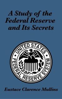 Cover image for A Study of the Federal Reserve and Its Secrets