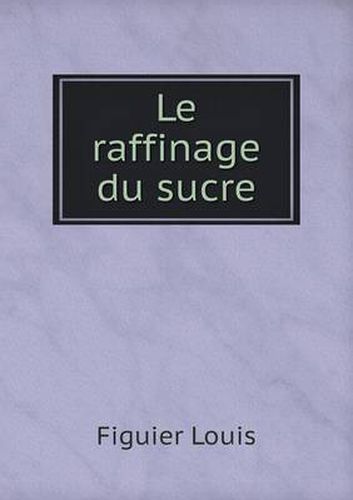 Cover image for Le raffinage du sucre