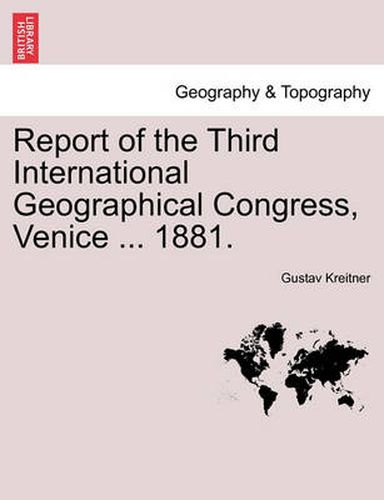 Cover image for Report of the Third International Geographical Congress, Venice ... 1881.